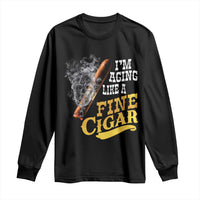Cigar Lovers Long Sleeve Shirt I Am Aging Like A Fine Cigar