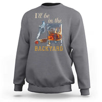 Cigar Bourbon Lovers Sweatshirt I Will Be In The Backyard