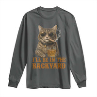 Funny Cat Bourbon Lover Long Sleeve Shirt I Will Be In The Backyard Cigar Meme - Wonder Print Shop