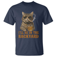 Funny Cat Bourbon Lover T Shirt I Will Be In The Backyard Cigar Meme - Wonder Print Shop