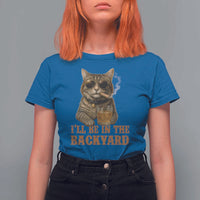 Funny Cat Bourbon Lover T Shirt For Women I Will Be In The Backyard Cigar Meme - Wonder Print Shop