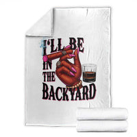 Bourbon And Cigar Lover Throw Blanket I Will Be In The Backyard