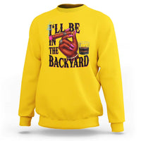 Bourbon And Cigar Lover Sweatshirt I Will Be In The Backyard