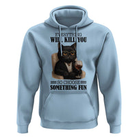 Funny Sarcastic Cat Hoodie Everything Will Kill You So Choose Something Fun - Wonder Print Shop