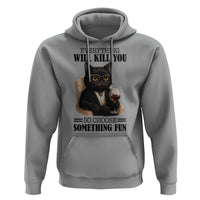 Funny Sarcastic Cat Hoodie Everything Will Kill You So Choose Something Fun - Wonder Print Shop