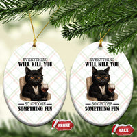 Funny Sarcastic Cat Ceramic Ornament Everything Will Kill You So Choose Something Fun - Wonder Print Shop