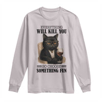 Funny Sarcastic Cat Long Sleeve Shirt Everything Will Kill You So Choose Something Fun - Wonder Print Shop