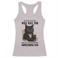 Funny Sarcastic Cat Racerback Tank Top Everything Will Kill You So Choose Something Fun - Wonder Print Shop