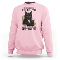 Funny Sarcastic Cat Sweatshirt Everything Will Kill You So Choose Something Fun - Wonder Print Shop