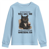 Funny Sarcastic Cat Youth Sweatshirt Everything Will Kill You So Choose Something Fun - Wonder Print Shop
