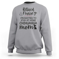 Funny Nurse Retirement Chihuahua Dog Mom Gift Sweatshirt Promoted To Stay At Home