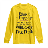 Funny Nurse Retirement Frenchie Mom Gift Long Sleeve Shirt Promoted To Stay At Home