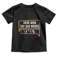 Sarcastic Mom Life Gift Toddler T Shirt Good Mom Say Bad Words - Wonder Print Shop