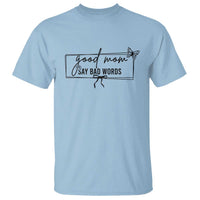 Funny Mom Gift T Shirt Good Mom Say Bad Words - Wonder Print Shop