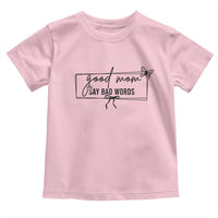 Funny Mom Gift Toddler T Shirt Good Mom Say Bad Words - Wonder Print Shop
