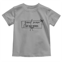 Funny Mom Gift Toddler T Shirt Good Mom Say Bad Words - Wonder Print Shop