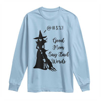 Good Mom Say Bad Words Long Sleeve Shirt Funny Witch Mom Halloween Gift - Wonder Print Shop