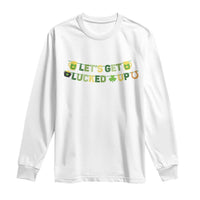 Lets Get Lucked Up Long Sleeve Shirt St Patricks Day Drinking