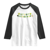 Lets Get Lucked Up Raglan Shirt St Patricks Day Drinking