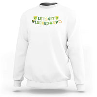 Lets Get Lucked Up Sweatshirt St Patricks Day Drinking