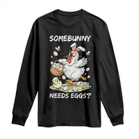 Funny Easter Chicken Bunny Ears Long Sleeve Shirt Somebunny Needs Eggs