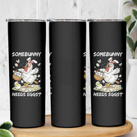 Funny Easter Chicken Bunny Ears Skinny Tumbler Somebunny Needs Eggs