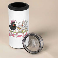 Funny Chicken Bunny Ears 4 in 1 Can Cooler Tumbler Not Our Job Easter Gift