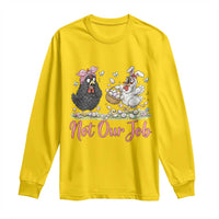 Funny Chicken Bunny Ears Long Sleeve Shirt Not Our Job Easter Gift
