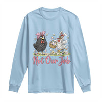 Funny Chicken Bunny Ears Long Sleeve Shirt Not Our Job Easter Gift
