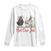 Funny Chicken Bunny Ears Long Sleeve Shirt Not Our Job Easter Gift