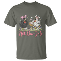 Funny Chicken Bunny Ears T Shirt Not Our Job Easter Gift