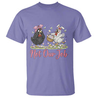 Funny Chicken Bunny Ears T Shirt Not Our Job Easter Gift