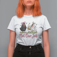 Funny Chicken Bunny Ears T Shirt For Women Not Our Job Easter Gift