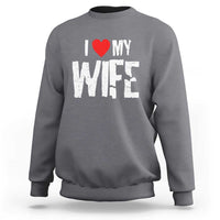 Funny Husband Gift Sweatshirt I Love My Wife