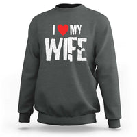 Funny Husband Gift Sweatshirt I Love My Wife