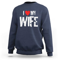 Funny Husband Gift Sweatshirt I Love My Wife