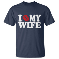 Funny Marriage Gift T Shirt I Love My Wife