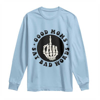 Funny Skeleton Mom Quote Long Sleeve Shirt Good Moms Say Bad Words