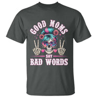 Skeleton Messy Bun Mom T Shirt Good Moms Say Bad Words