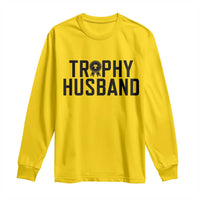 Funny Trophy Husband Long Sleeve Shirt Sarcastic Marriage Quote