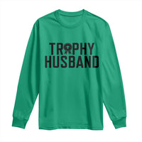 Funny Trophy Husband Long Sleeve Shirt Sarcastic Marriage Quote