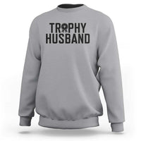 Funny Trophy Husband Sweatshirt Sarcastic Marriage Quote