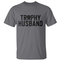 Funny Trophy Husband T Shirt Sarcastic Marriage Quote