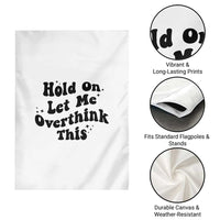 Sarcastic Relatable Introvert Humor Garden Flag Hold On Let Me Overthink This