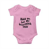 Sarcastic Relatable Introvert Humor Baby Onesie Hold On Let Me Overthink This