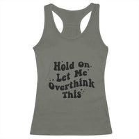 Sarcastic Relatable Introvert Humor Racerback Tank Top Hold On Let Me Overthink This