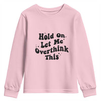 Sarcastic Relatable Introvert Humor Youth Sweatshirt Hold On Let Me Overthink This