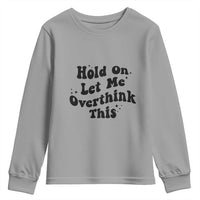 Sarcastic Relatable Introvert Humor Youth Sweatshirt Hold On Let Me Overthink This