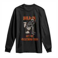 Funny Skeleton Let Me Overthink This Long Sleeve Shirt Sarcastic Dark Humor Quote