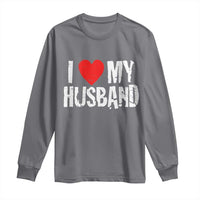 Cool Marriage Humor Gift For Wife Long Sleeve Shirt I Love My Husband